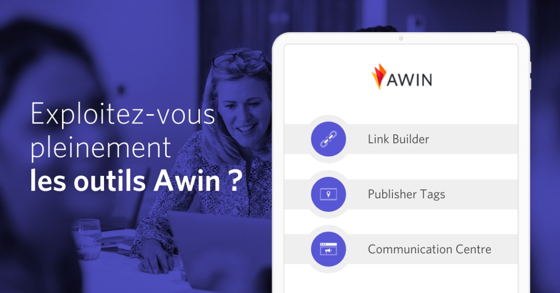 Exploitez-vous pleinement les outils Awin ?